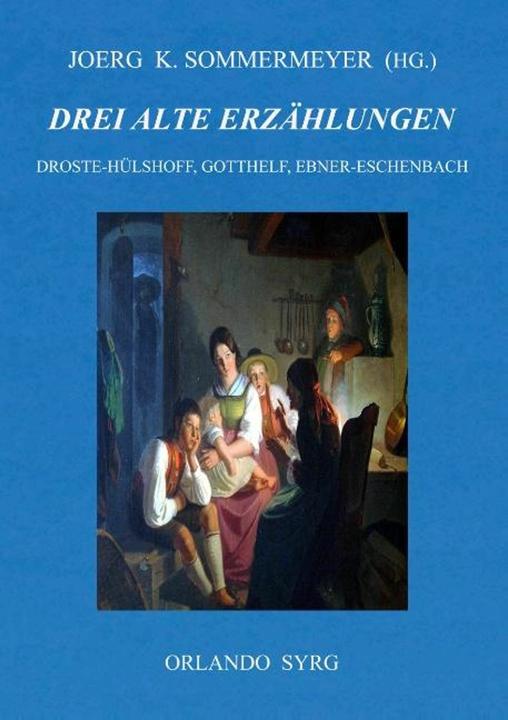 Actual product image Drei alte Erzhlungen (German, Marie of Ebner-Eschenbach, Jeremiah Gotthelf, Jörg K. Sommermeyer, Annette von Droste-Hülshoff, Orlando Syrg, 2018)