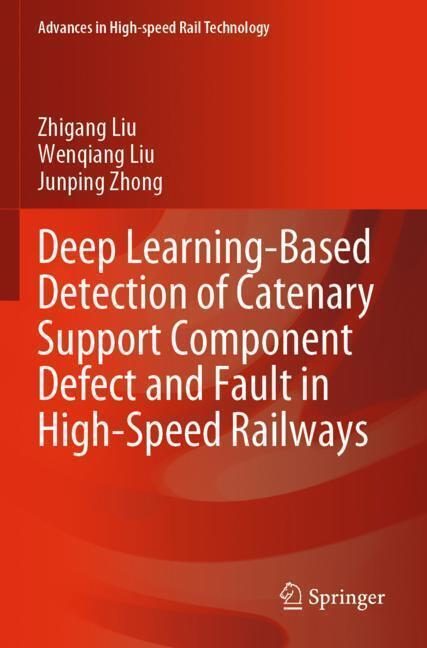 Image du produit Deep Learning-Based Detection of Catenary Support Component Defect and Fault in High-Speed Railways (Néerlandais, Zhigang Liu, Junping Zhong, Wenqiang Liu, 2024)