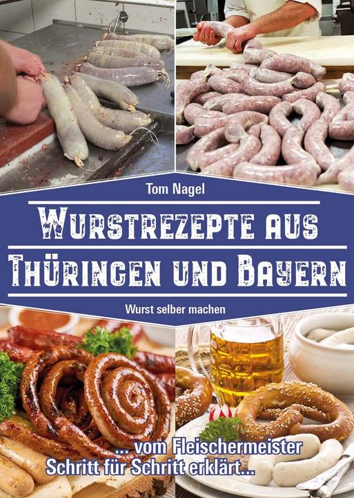 Produktbild Wurstrezepte aus Thüringen und Bayern (Deutsch, Tom Nagel, 2022)