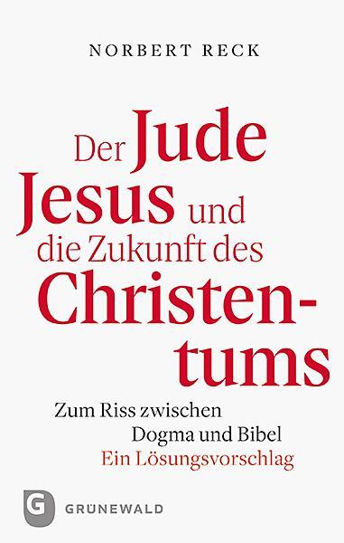 Produktbild Der Jude Jesus und die Zukunft des Christentums (Deutsch, Norbert Reck, 2019)