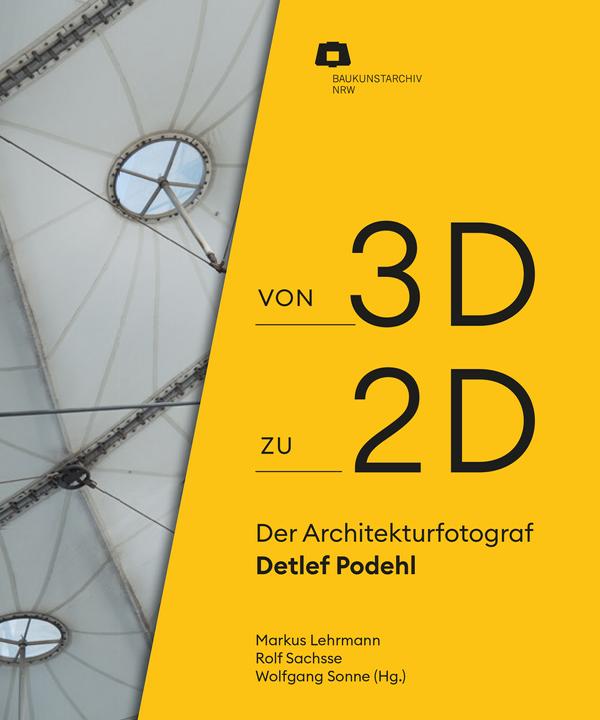 Actual product image Von 2D zu 3D: Der Architekturfotograf Detlef Podehl (German, Markus Lehrmann, Baukunstarchiv NRW, Rolf Sachsse, Wolfgang Sonne, 2024)