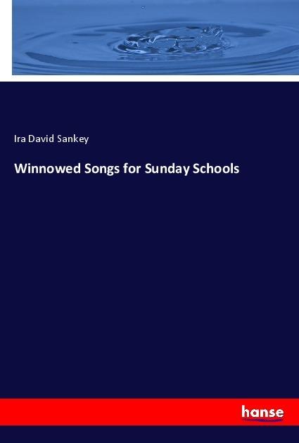 Produktbild Winnowed Songs for Sunday Schools (Ira David Sankey, 2018)