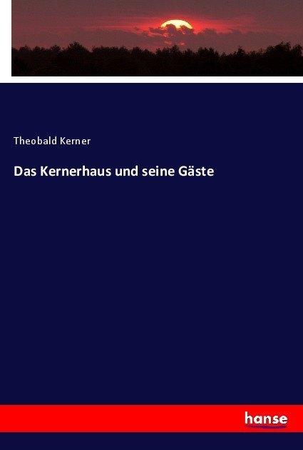 Image du produit Kerner:Das Kernerhaus und seine Gäste (Allemand, Theobald Kerner, 2017)