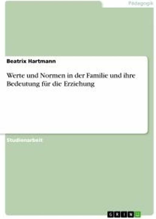 Produktbild Werte und Normen in der Familie und ihre Bedeutung fr die Erziehung (Deutsch, Beatrix Hartmann, 2007)