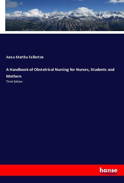 Image du produit A Handbook of Obstetrical Nursing for Nurses, Students and Mothers (Allemand, Anna Martha Fullerton, 2019)