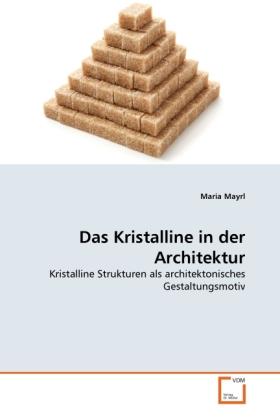 Produktbild Das Kristalline in der Architektur (Deutsch, Maria Mayrl, 2011)