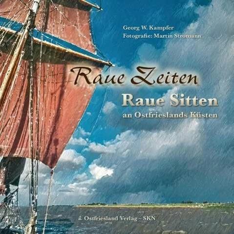 Produktbild Raue Zeiten - Raue Sitten (Deutsch, Georg Kampfer, Martin Stromann, Ostfriesland Verlag, 2015)