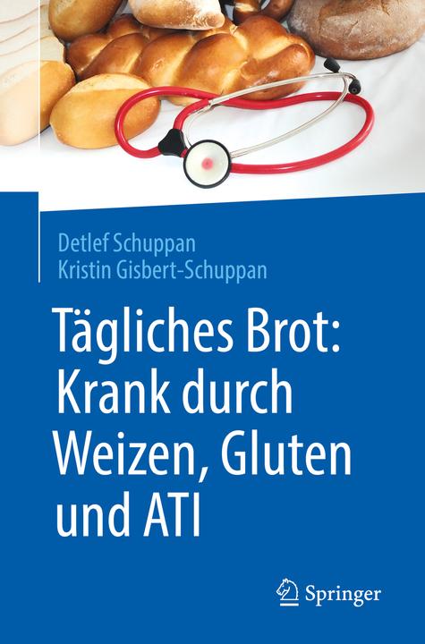 Produktbild Tägliches Brot: Krank durch Weizen, Gluten und ATI (Deutsch, Detlef Schuppan, Kristin Gisbert-Schuppan, 2018)