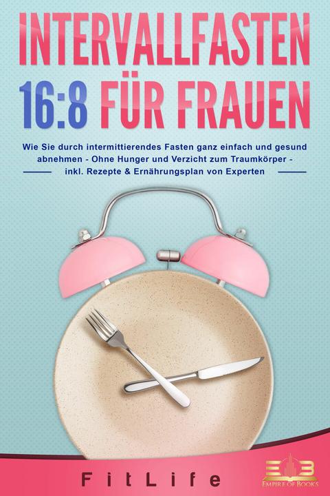 Actual product image Elektrobock INTERVALLFASTEN 16:8 FÜR FRAUEN: Wie Sie durch intermittierendes Fasten ganz einfach und gesund (German, Fit Life, 2023)