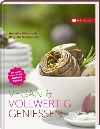 Image du produit Vegan und vollwertig geniessen (Allemand, Brigitte Bornschein, Annette Heimroth, 2010)