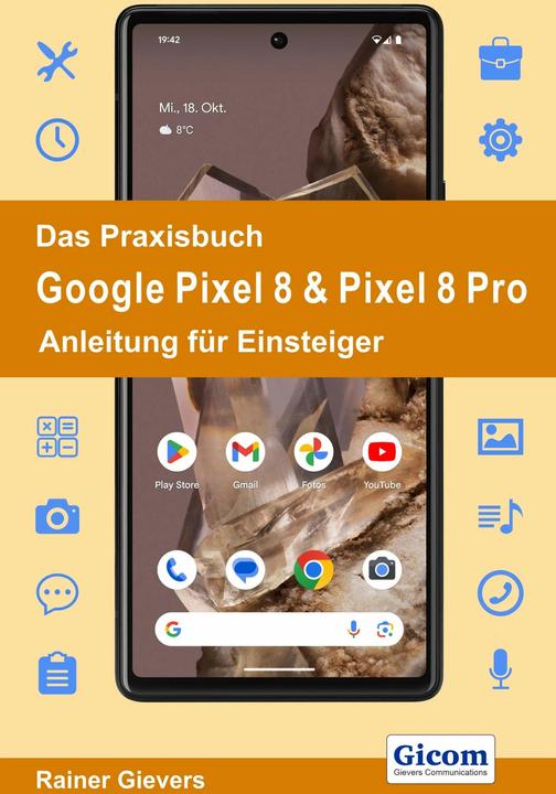 Image du produit Das Praxisbuch Google Pixel 8 & Pixel 8 Pro - Anleitung für Einsteiger (Allemand, Rainer Gievers, 2023)