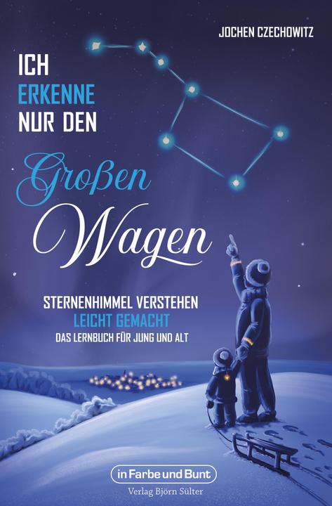 Immagine prodotto Ich erkenne nur den Grossen Wagen - Sternenhimmel verstehen leicht gemacht (Tedesco, Jochen Czechowitz, 2024)
