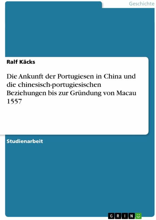 Image du produit Die Ankunft der Portugiesen in China und die chinesisch-portugiesischen Beziehungen bis zur Grü (Allemand, Ralf Käcks, 2011)