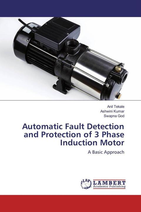 Produktbild Automatic Fault Detection and Protection of 3 Phase Induction Motor (Deutsch, Ashwini Kumar, Swapna God, Anil Tekale, 2018)