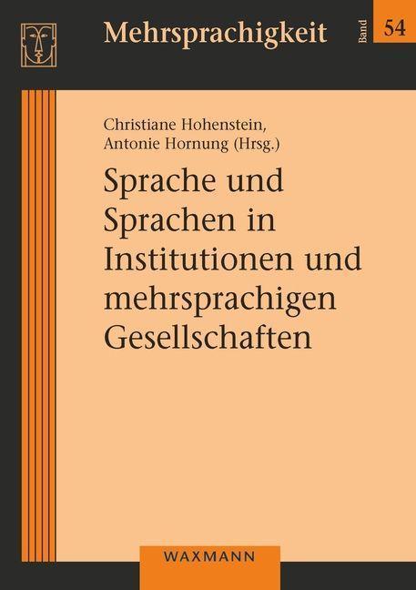 Immagine prodotto Language and languages in institutions and multilingual societies (Inglese, Antonie Hornung, Christiane Hohenstein, 2022)