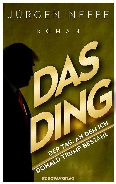 Actual product image Das Ding – Der Tag, an dem ich Donald Trump bestahl (German, Jurgen Neffe, 2020)