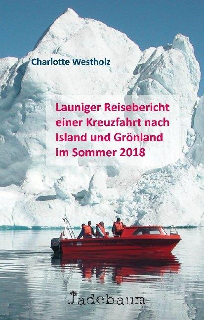 Actual product image Launiger Reisebericht einer Kreuzfahrt nach Island und Grönland im Sommer 2018 (German, Charlotte Westholz, 2018)