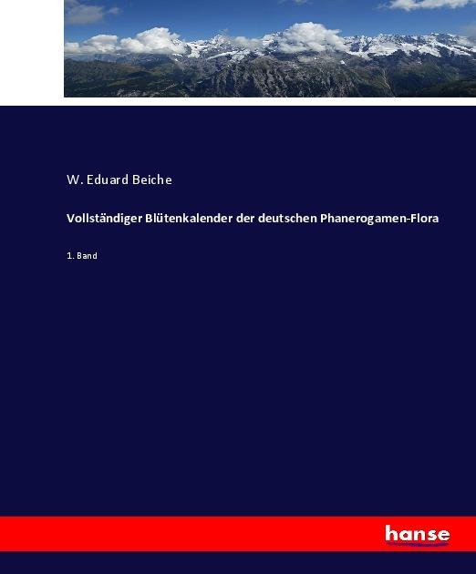 Image du produit Vollständiger Blütenkalender der deutschen Phanerogamen-Flora (Allemand, W. Eduard Beiche, 2017)