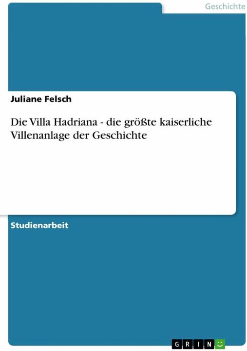 Nährwerte und Zutaten Die Villa Hadriana - die grösste kaiserliche Villenanlage der Geschichte (Deutsch, Juliane Felsch, 2010)