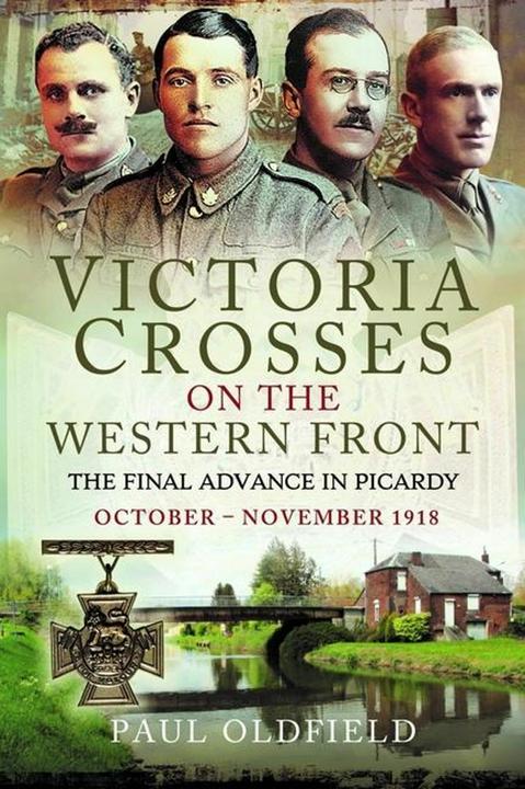 Produktbild Victoria Crosses on the Western Front The Final Advance in Picardy (Englisch, Paul Oldfield, 2024)
