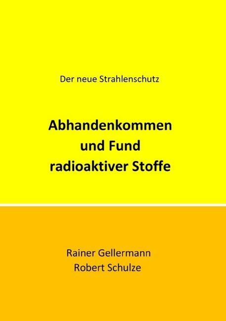 Image du produit Abhandenkommen und Fund radioaktiver Stoffe (Allemand, Rainer Gellermann, Robert Schulze, 2019)